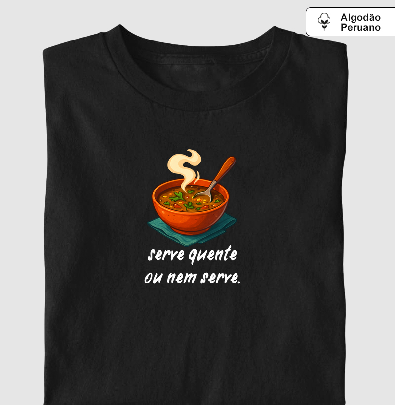 Serve quente ou nem serve.