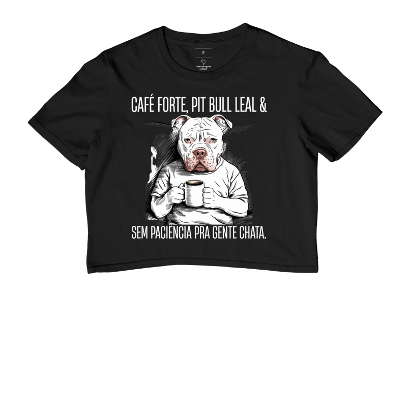 CAFÉ FORTE, PIT BULL LEAL & SEM PACIÊNCIA PARA GENTE CHATA