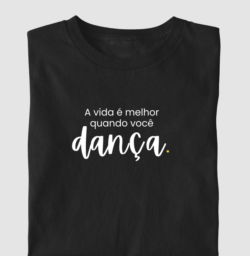 A vida é muito melhor quando você dança.