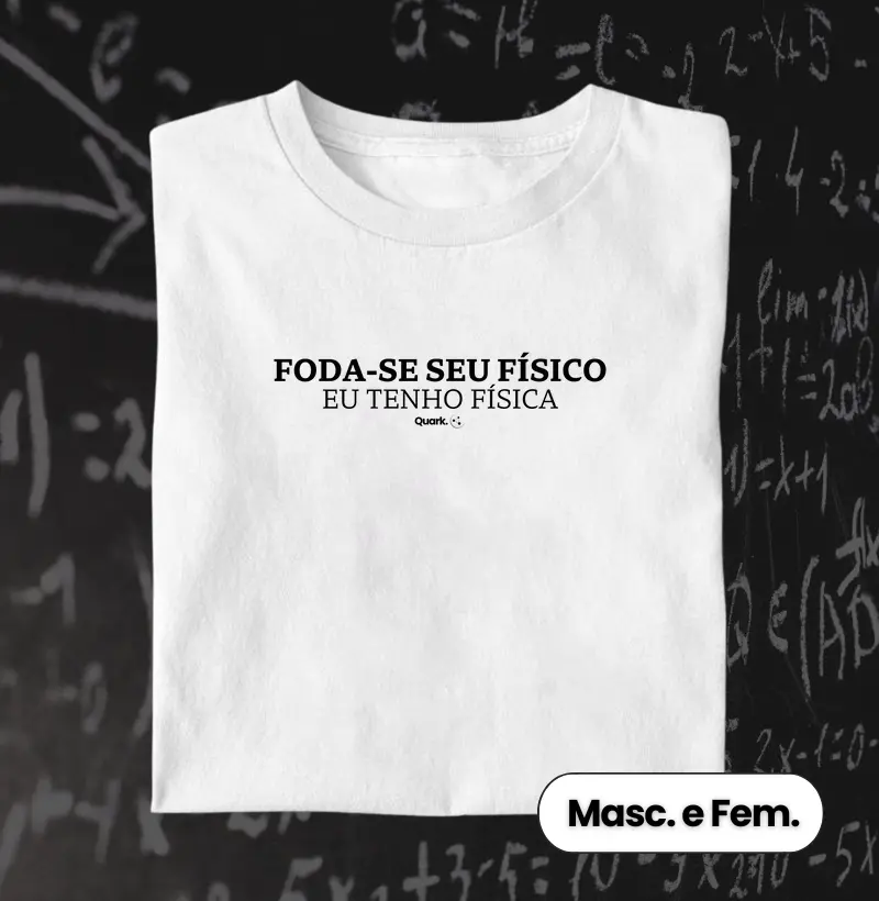 Foda-se seu Físico