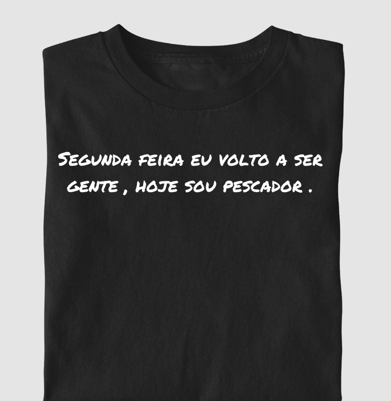 Segunda feira eu volto a ser gente, hoje sou pescador