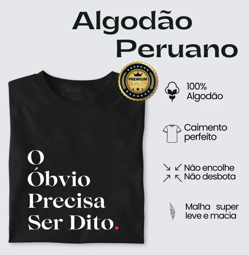 O Óbvio Precisa Ser Dito - Algodão Peruano