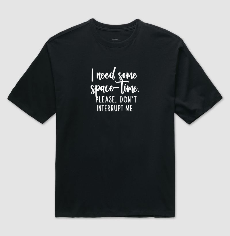 Camiseta Oversized Física Quântica - I Need Some Space-Time