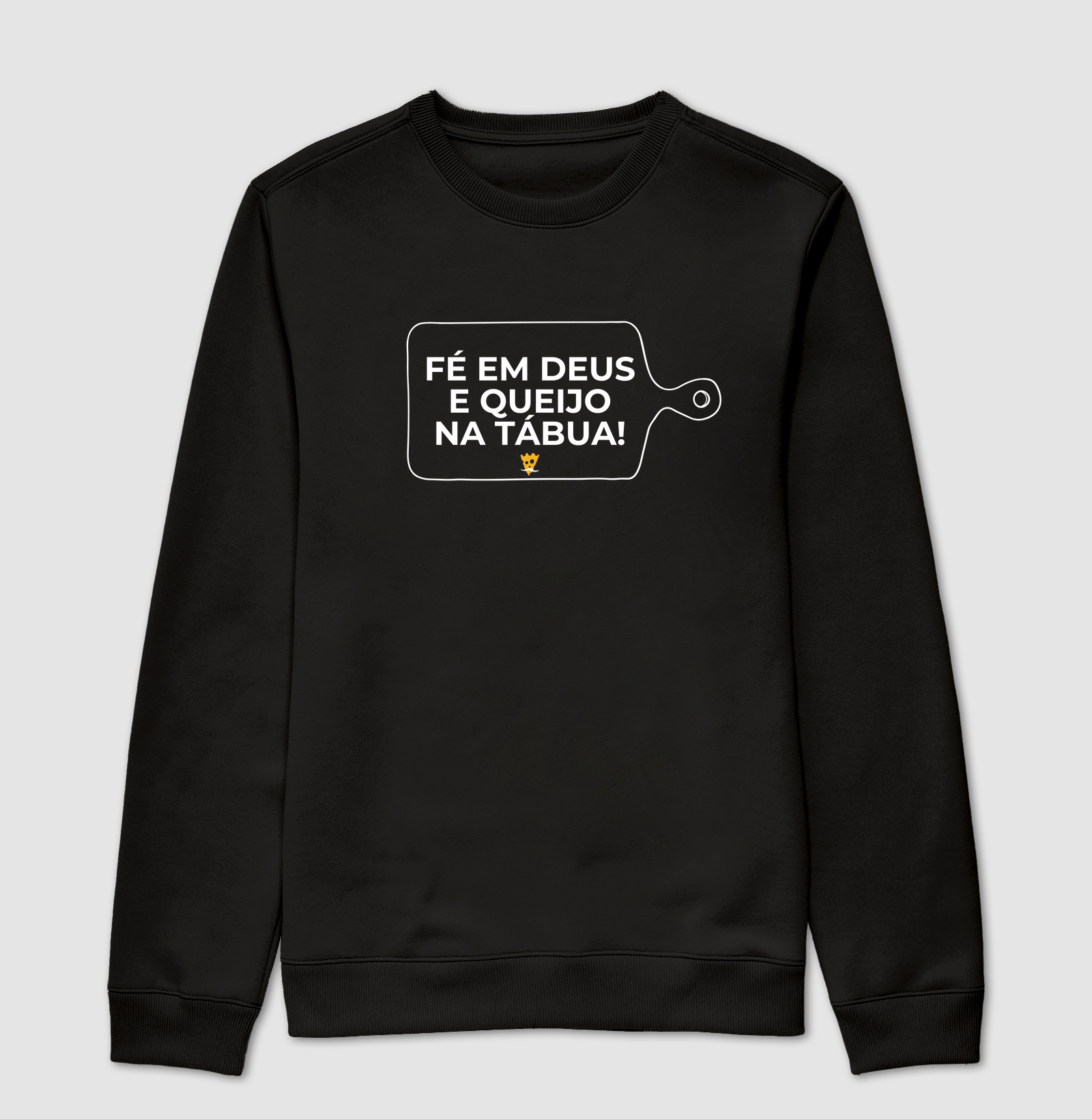 Fé em Deus e queijo na tábua!