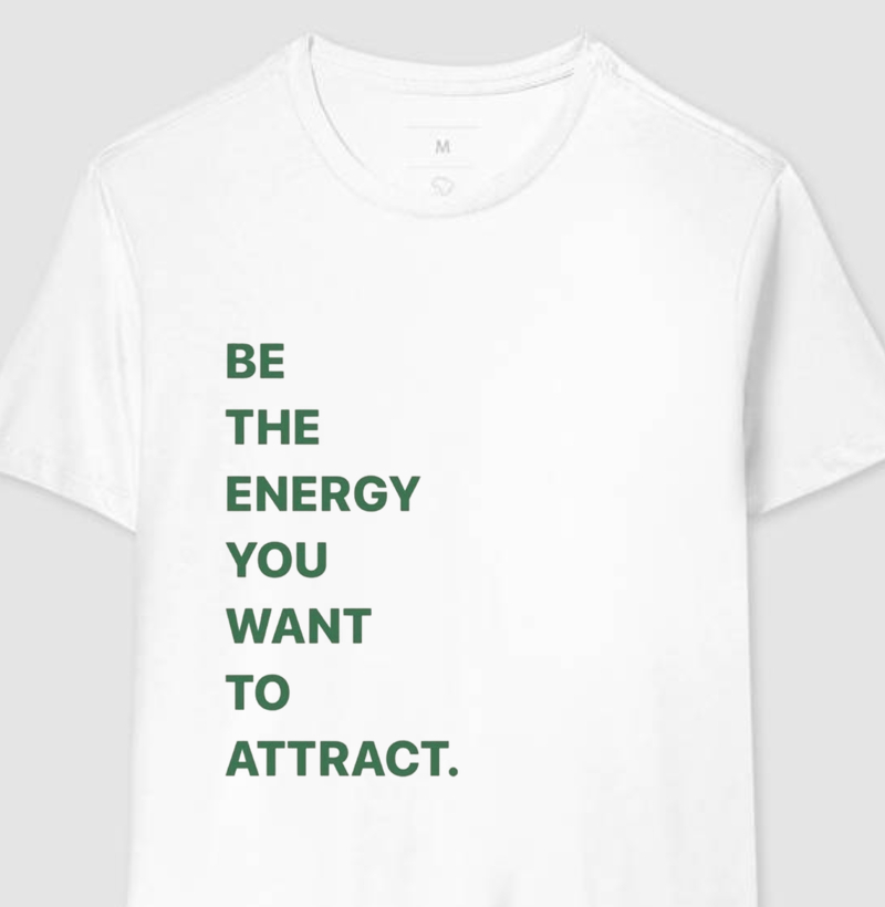 Be The Energy You Want To Attract