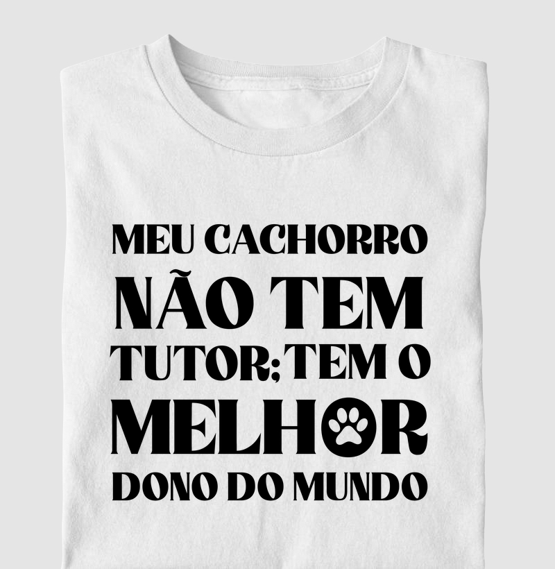 Camiseta Meu Cachorro Não Tem Tutor