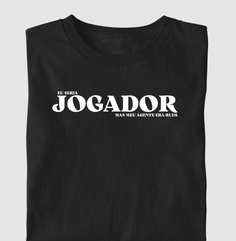 Eu seria jogador, mas meu agente era ruim