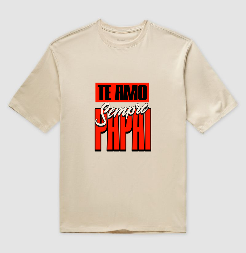 Te Amo Sempre - Papai | Oversized | Unissex