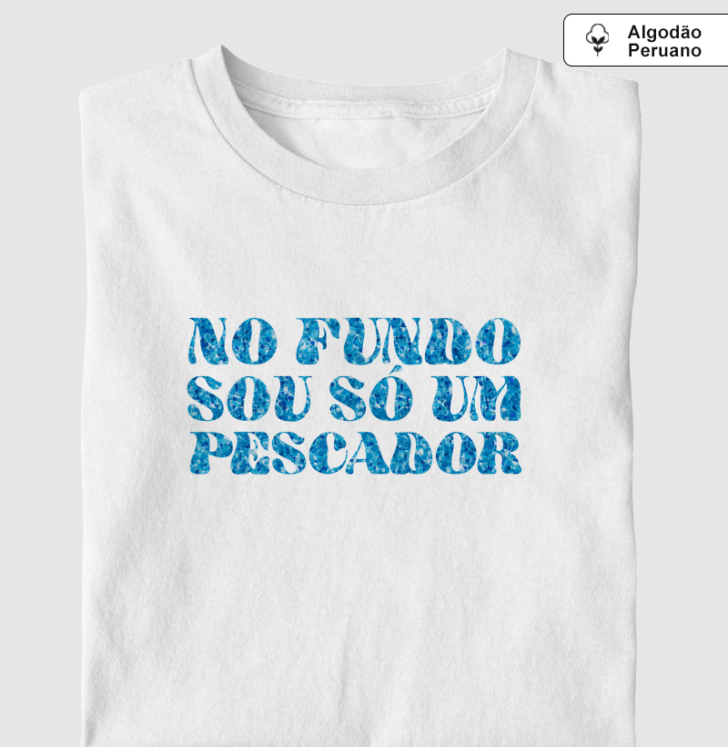 No fundo, sou só um pescador.
