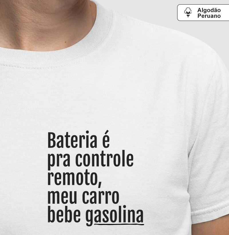 Bateria é pra controle remoto, meu carro bebe gasolina