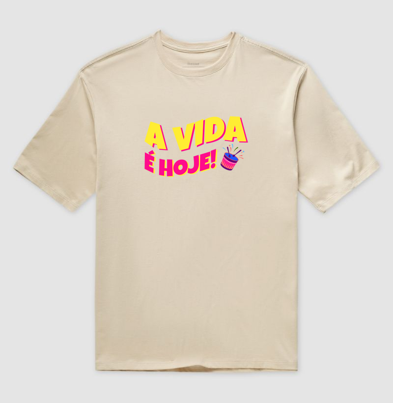 A vida é hoje!