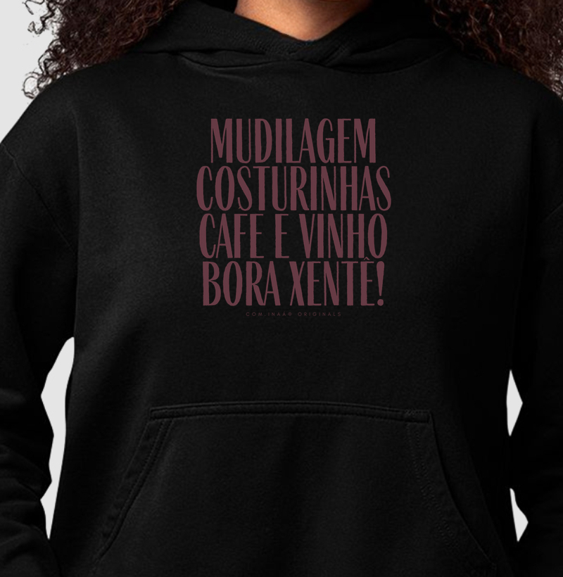 Moletom Hoodie: Mudilagem, costurinhas, cafe e vinho, bora xentê!