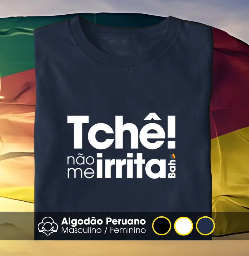 Tchê não me irrita