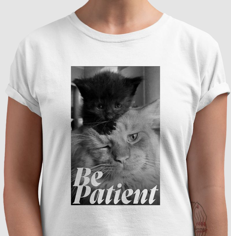 BE PATIENT