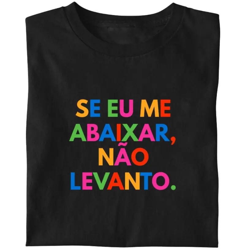 Se eu me abaixar, não levanto