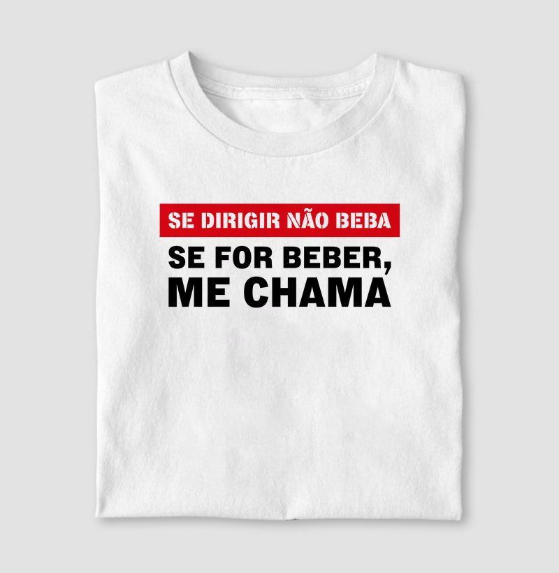 Camiseta Se dirigir não beba. Se for beber, me chama.