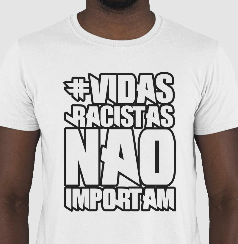 #Vidas Racistas Não Importam