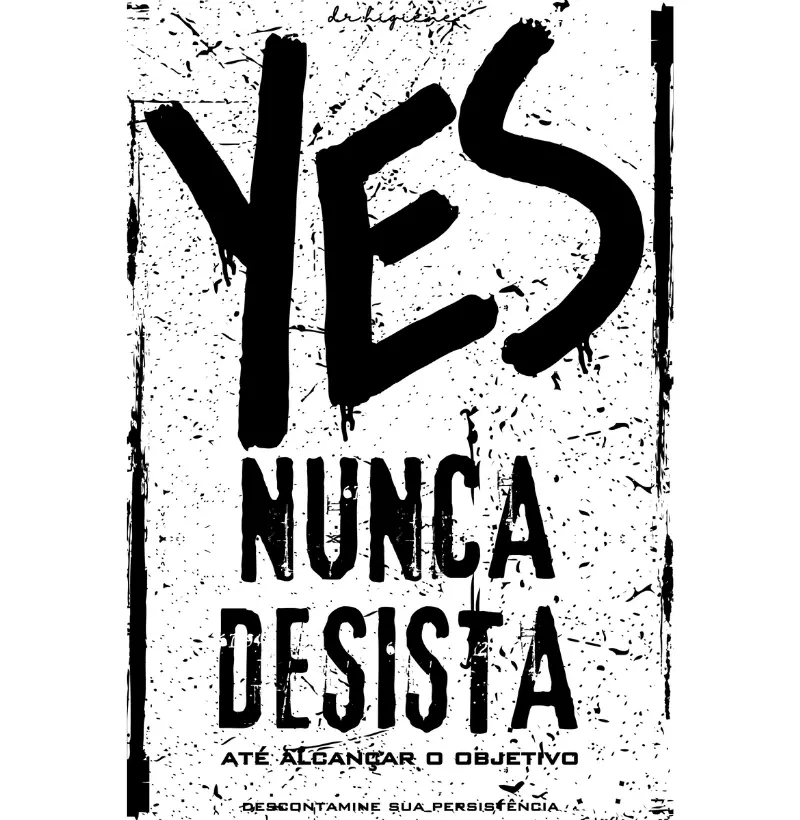 Camisetas YES. NUNCA DESISTA ATÉ ALCANÇAR O OBJETIVO. DESCONTAMINE SUA PERSISTÊNCIA. Motivação com Mensagem Construtiva.