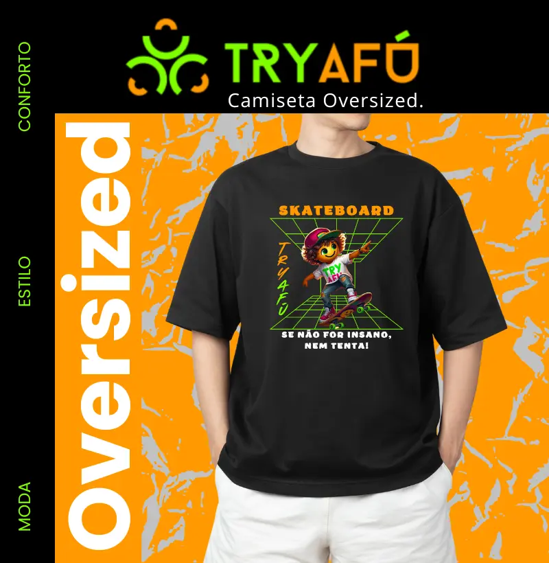 🔥🛹 Camiseta Oversized Try Afú – "SkateBoard: Se Não For Insano, Nem Tenta! 🛹🔥