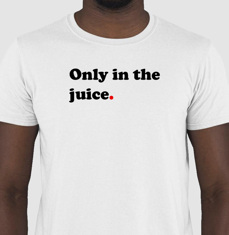 Only in the Juice