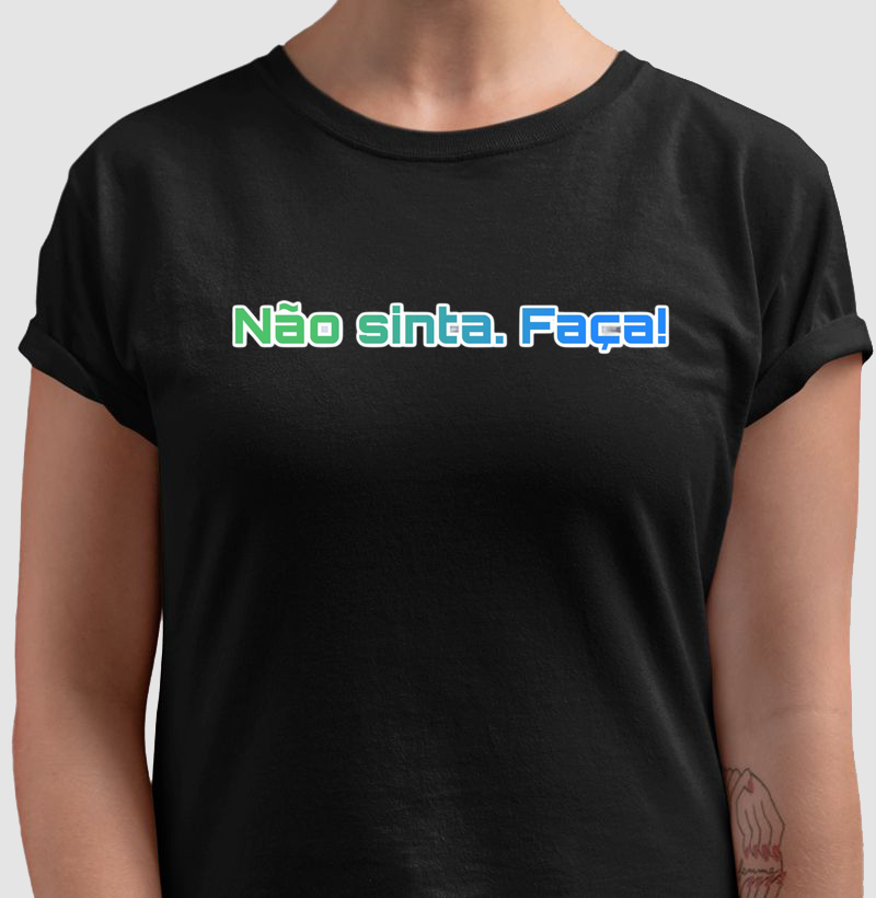 Não Sinta. Faça!