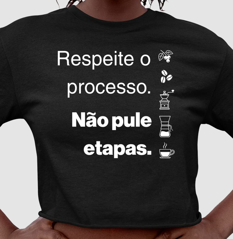 Respeite o processo. Não pule etapas.