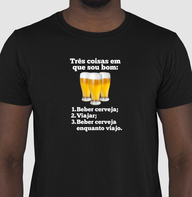 Três Coisas em que sou bom: cerveja e viajar - Camiseta