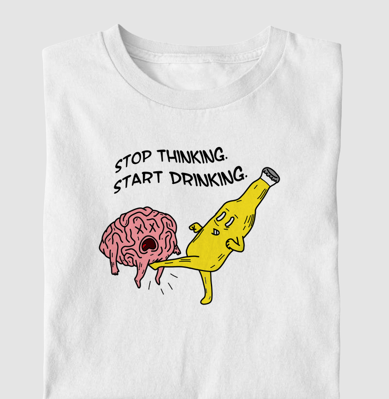 STOP THINKING. START DRINKING.