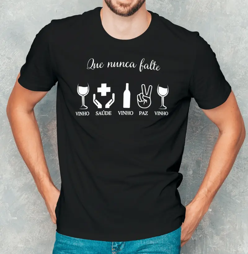 Camiseta Masculina Que Nunca Falte Vinho Saúde Paz