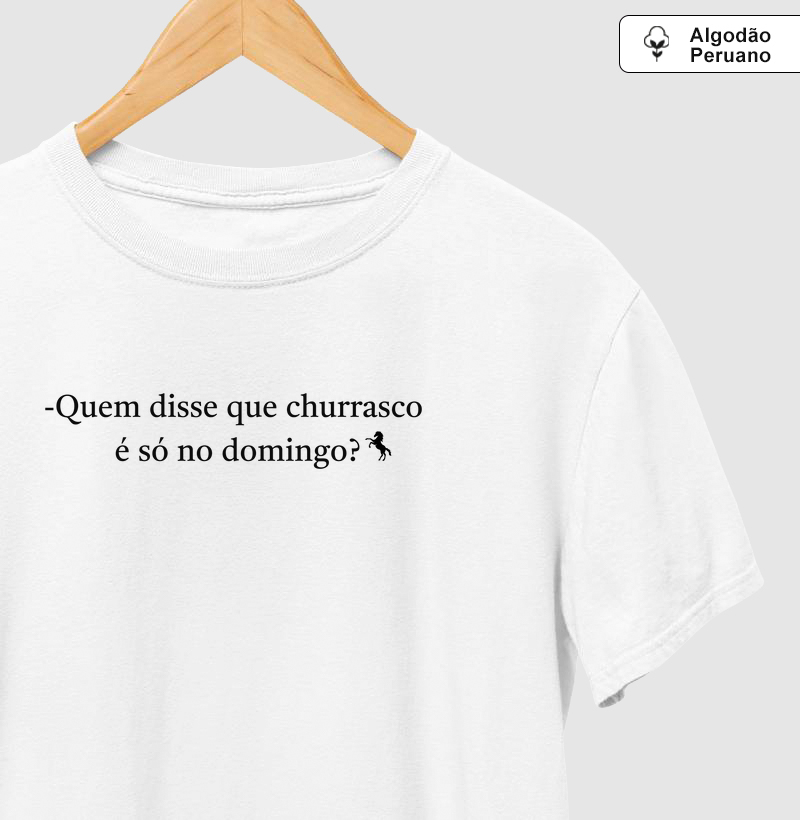 -Quem disse que churrasco é só no domingo