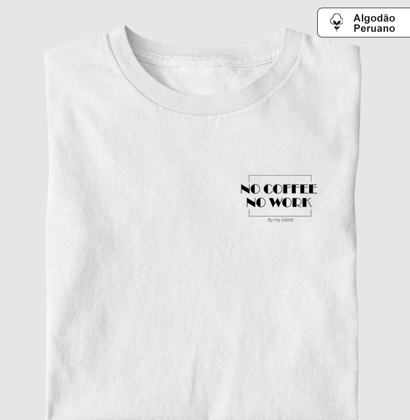 NO COFFEE NO WORK 01 - Algodão Peruano