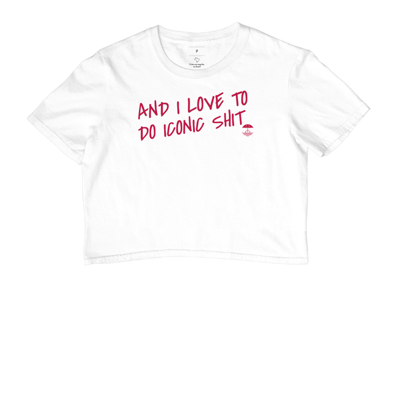 And i Love to Do Iconic Shit