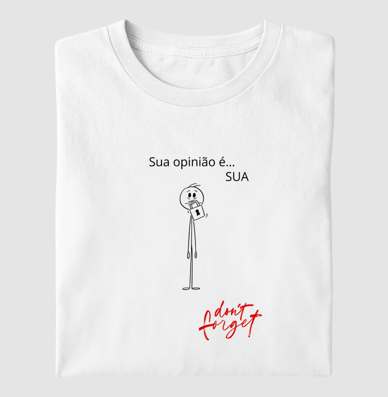 “Sua opinião é… SUA” – Don’t Forget  