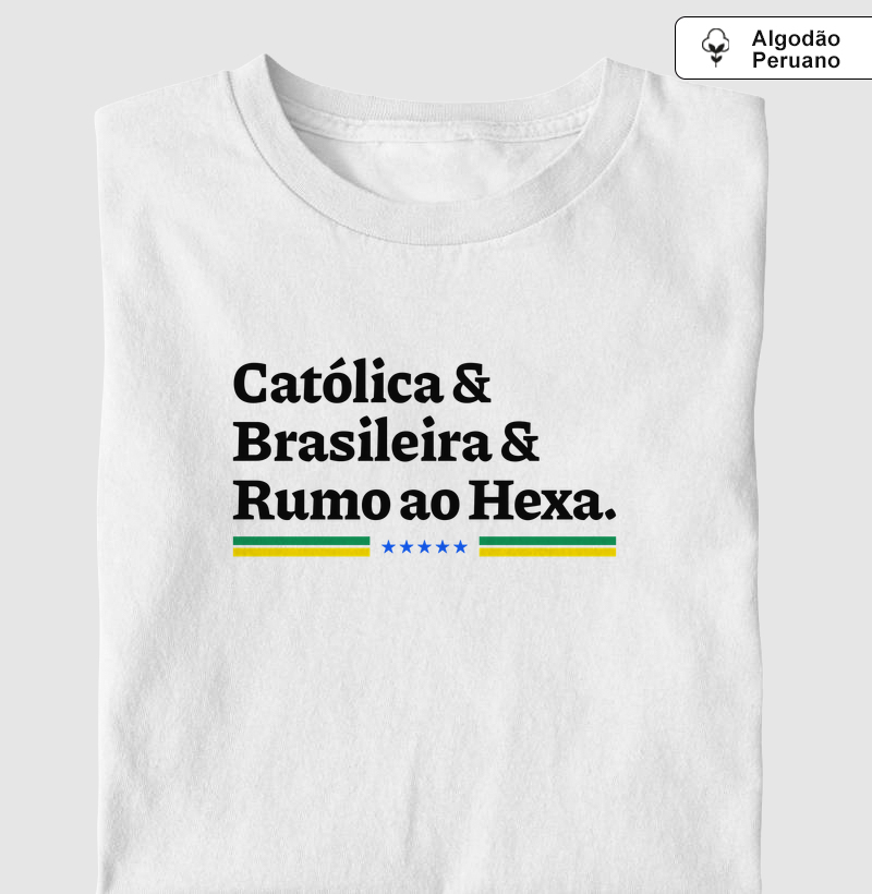 Católica, Brasileira e Rumo ao Hexa - Algodão Peruano