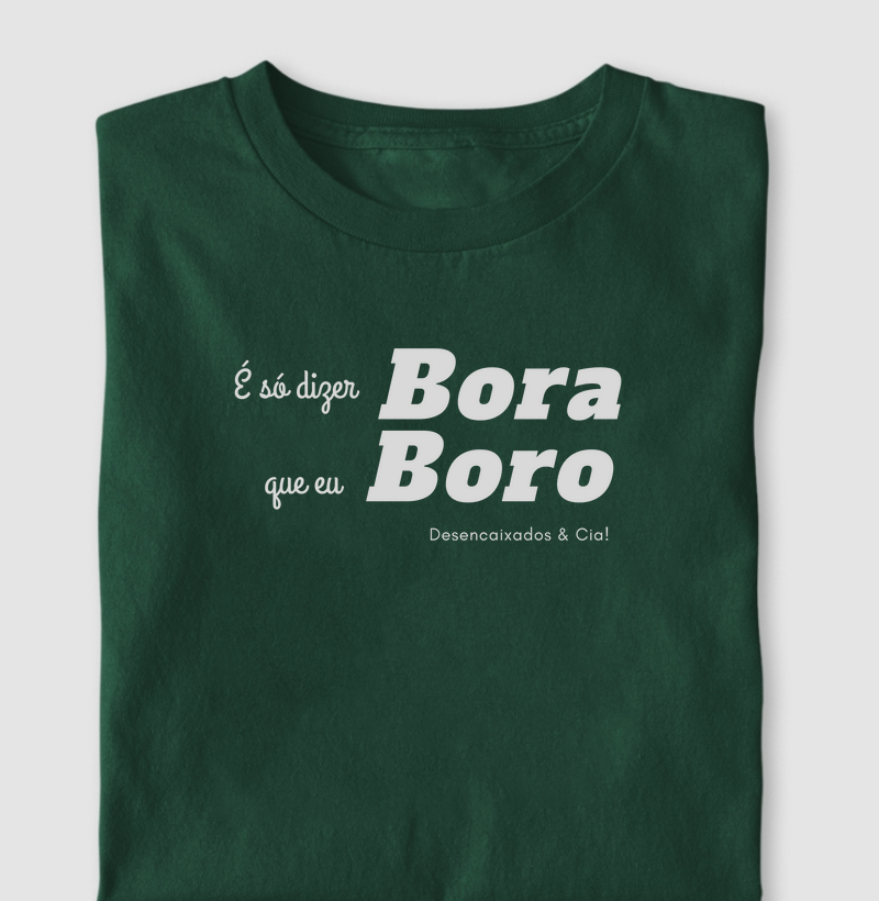 É só dizer BORA, que eu BORO