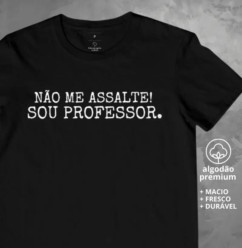Camiseta Não me Assalte! Sou professor.