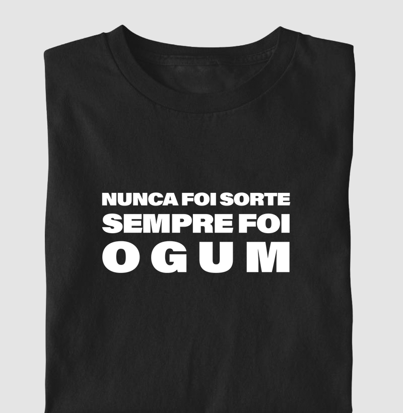 Camiseta ''Nunca Foi Sorte Sempre Foi Ogum''