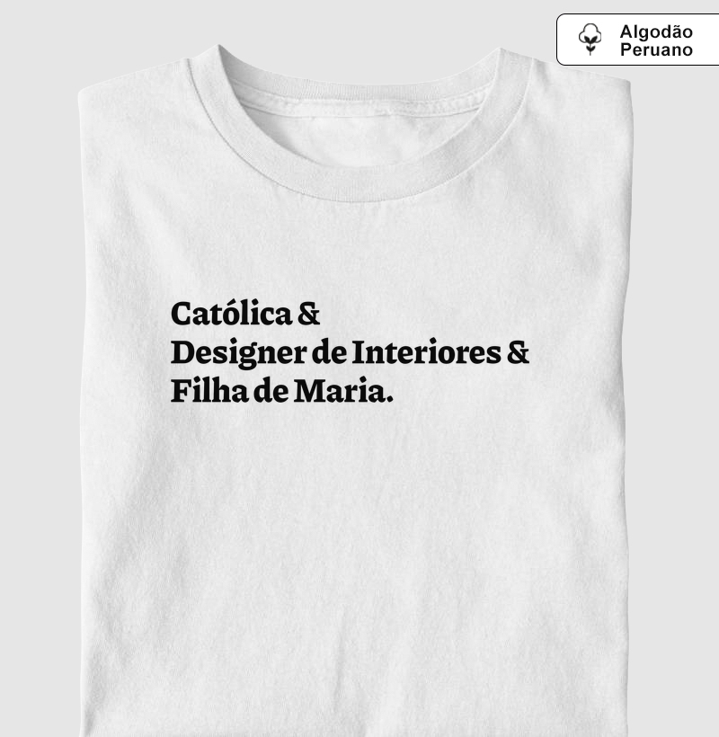 Católica & Designer de Interiores & Filha de Maria - Algodão Peruano