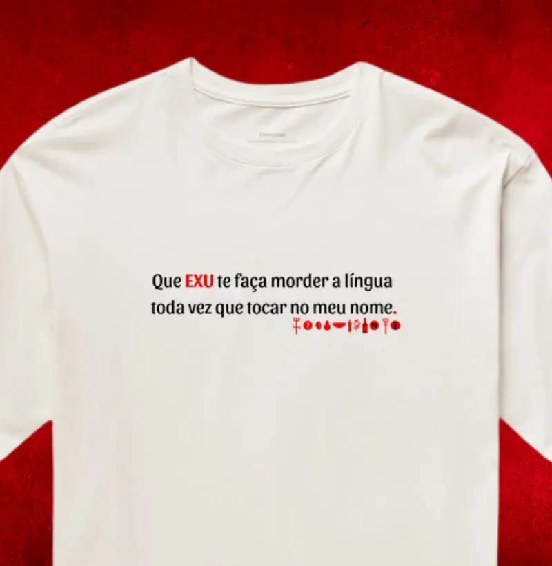 Que EXU te faça morder a língua  toda vez que tocar no meu nome.