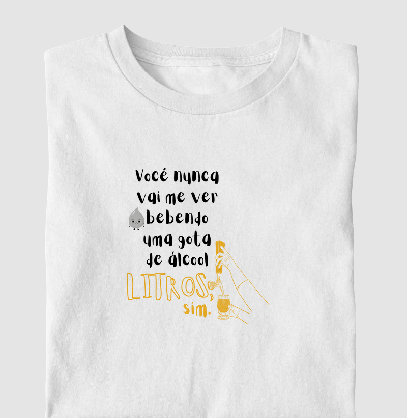 Você nunca vai me ver bebendo uma gota de álcool
