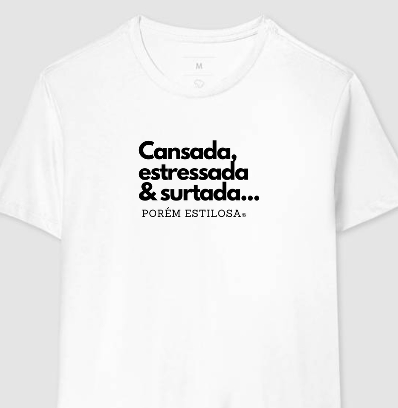 Camiseta Cansada, estressada & surtada... Porém estilosa
