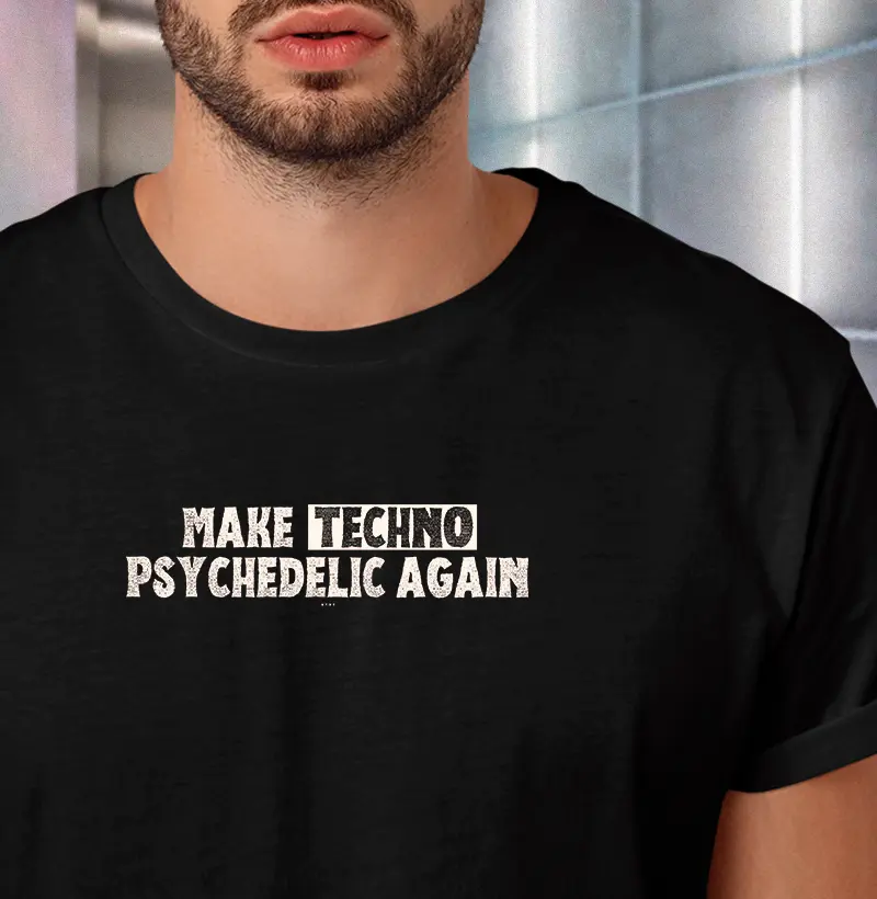 MAKE TECHNO PSYCHEDELIC AGAIN