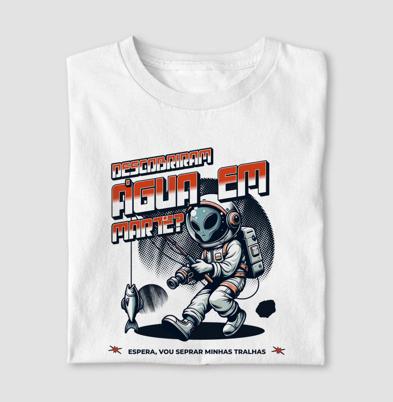 CAMISETA - DESCOBRIRAM ÁGUA EM MARTE?