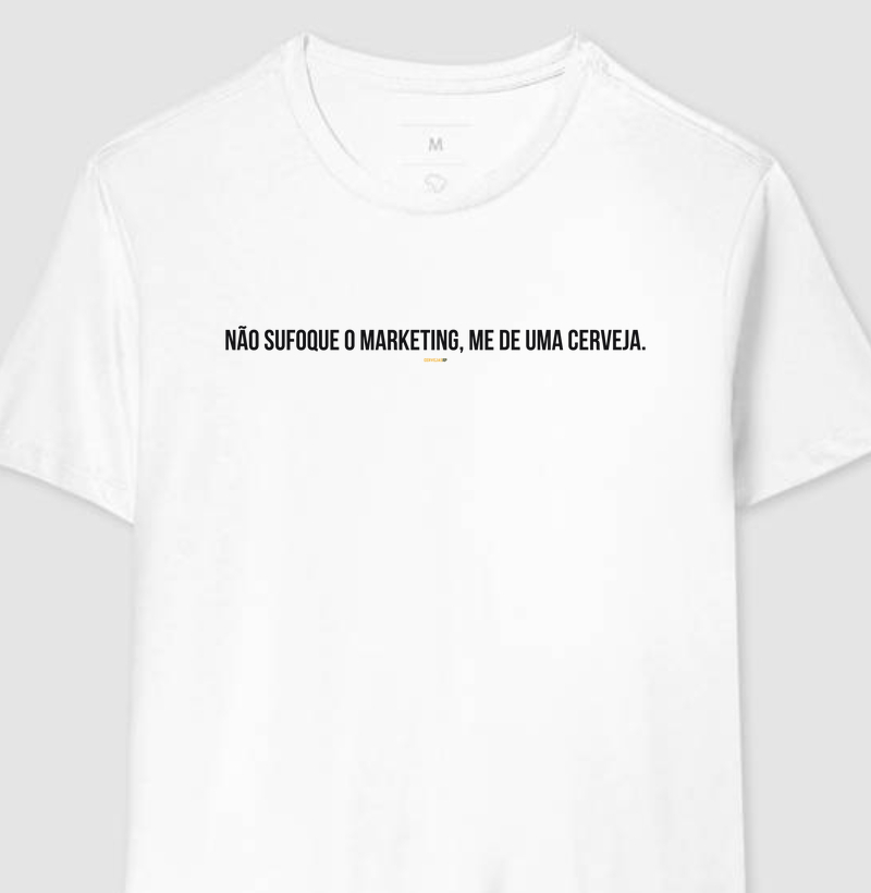 Camiseta Não Sufoque o Marketing Me Dê uma Cerveja