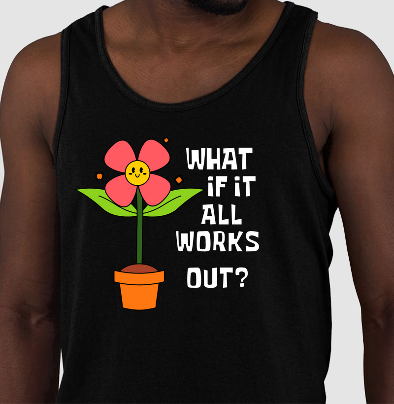 what if it all works out?