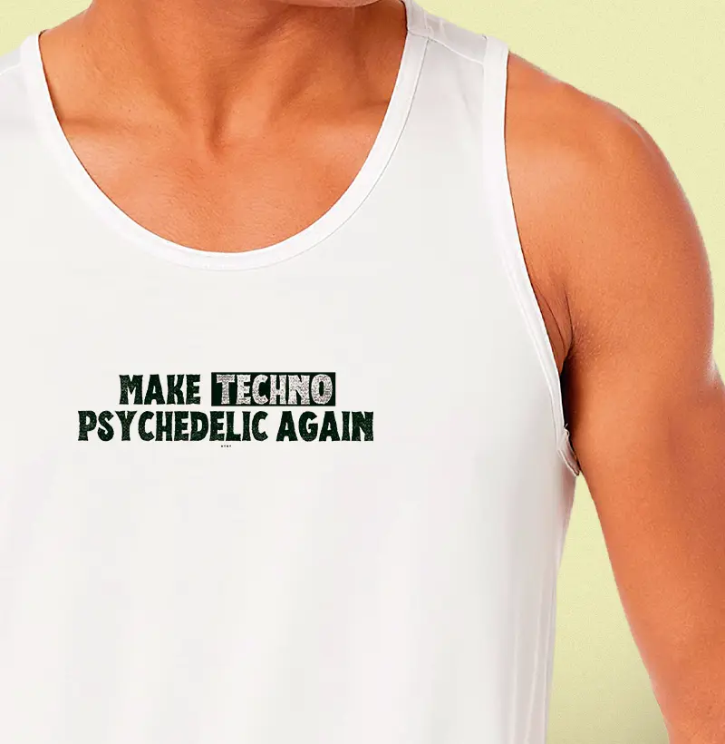 MAKE TECHNO PSYCHEDELIC AGAIN