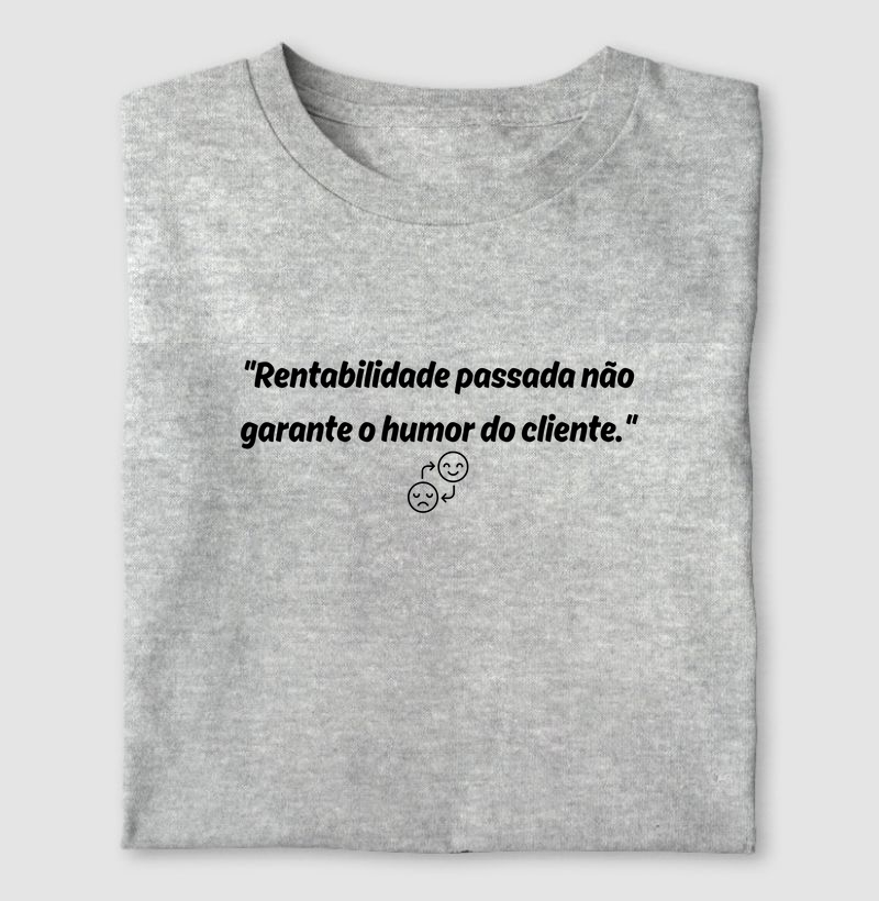 Rentabilidade passada não garante o humor do cliente.