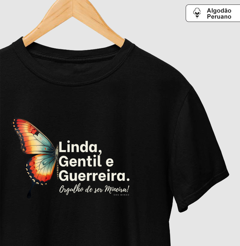 Linda, Gentil e Guerreira. Orgulho de ser Mineira! - 100% Algodão Peruano