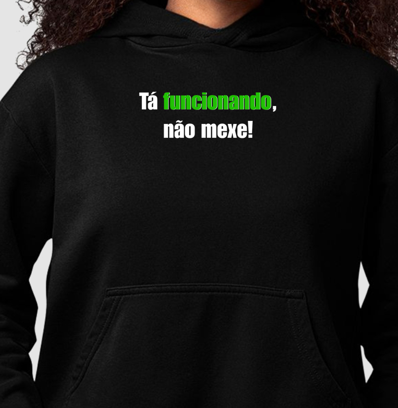 Tá funcionando, não mexe!