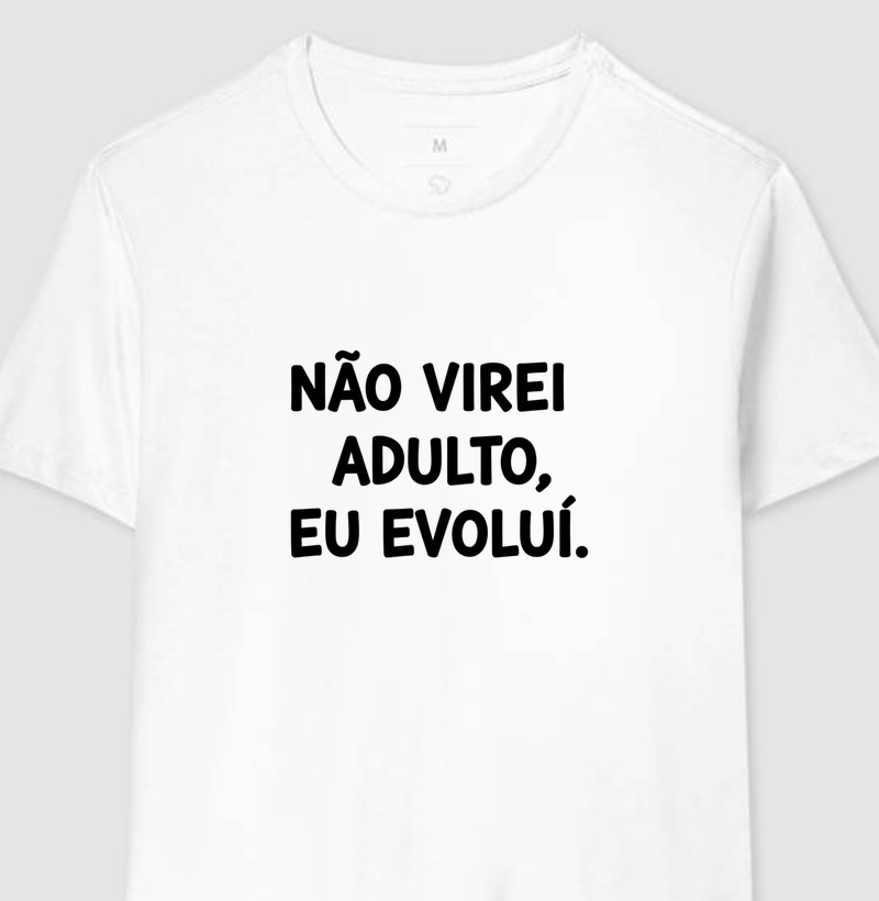 Não virei adulto, evoluí.